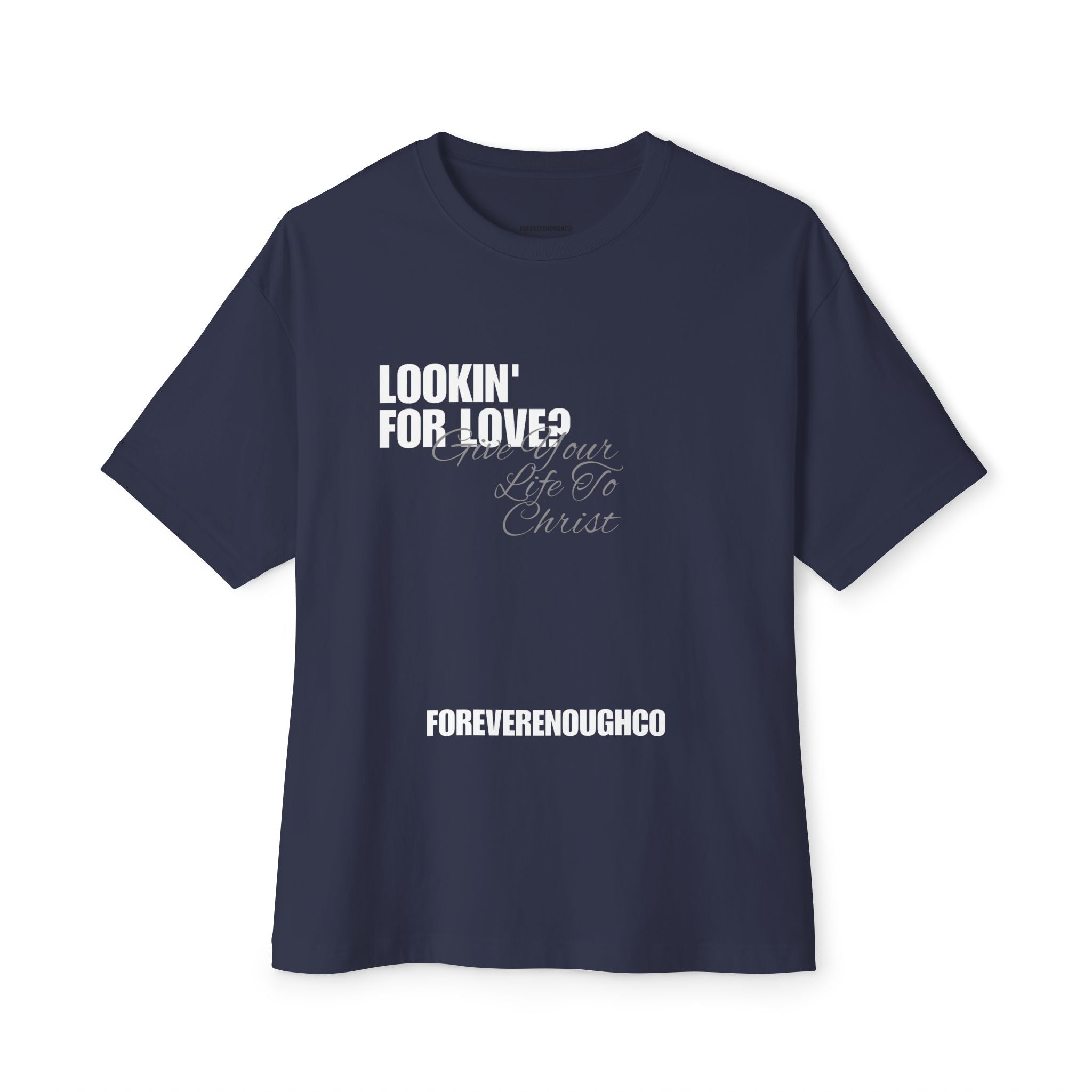 Lookin’ for Love? — Give Your Life to Christ Tee