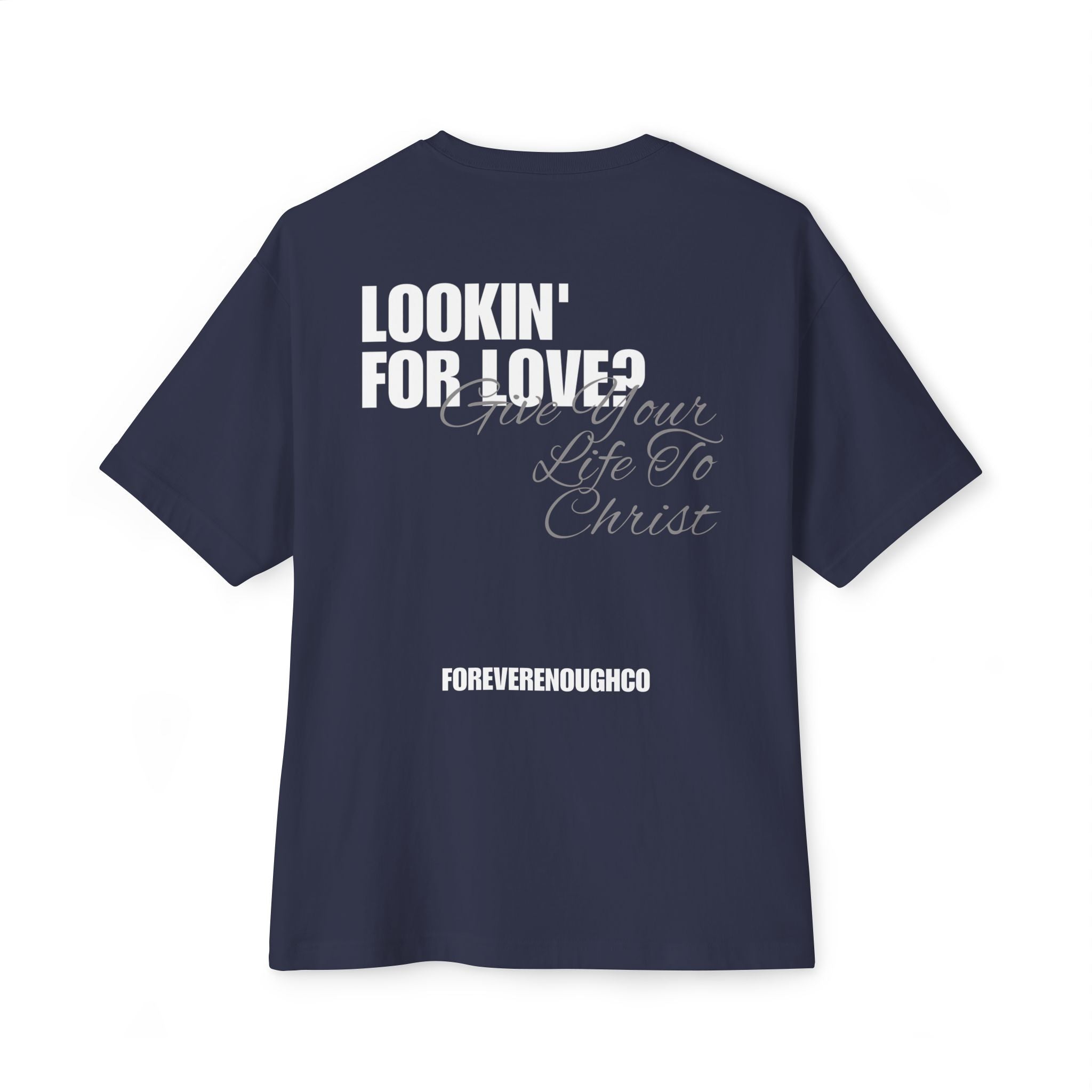 Lookin’ for Love? — Give Your Life to Christ Tee