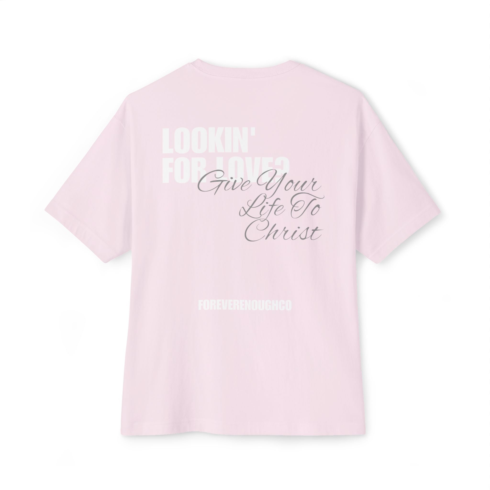 Lookin’ for Love? — Give Your Life to Christ Tee
