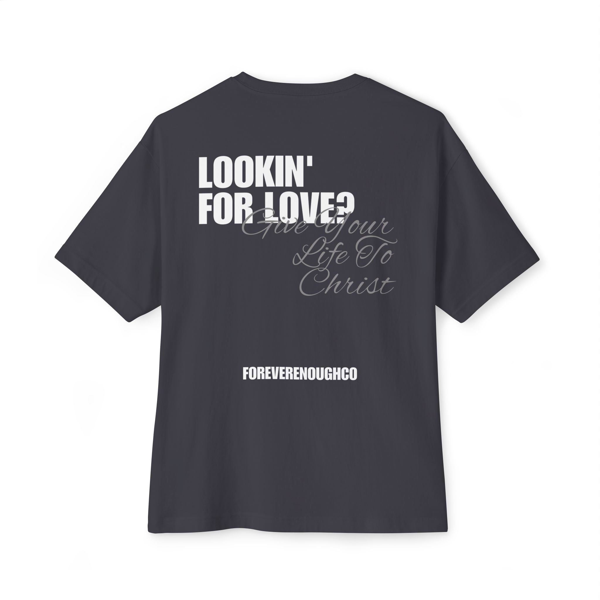 Lookin’ for Love? — Give Your Life to Christ Tee