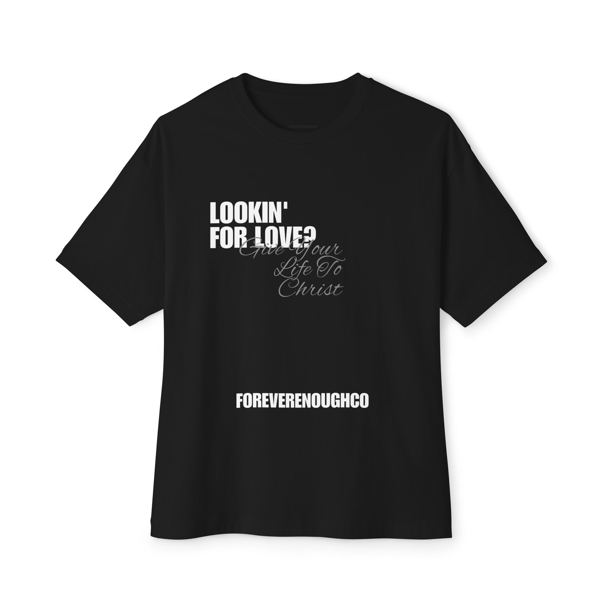 Lookin’ for Love? — Give Your Life to Christ Tee
