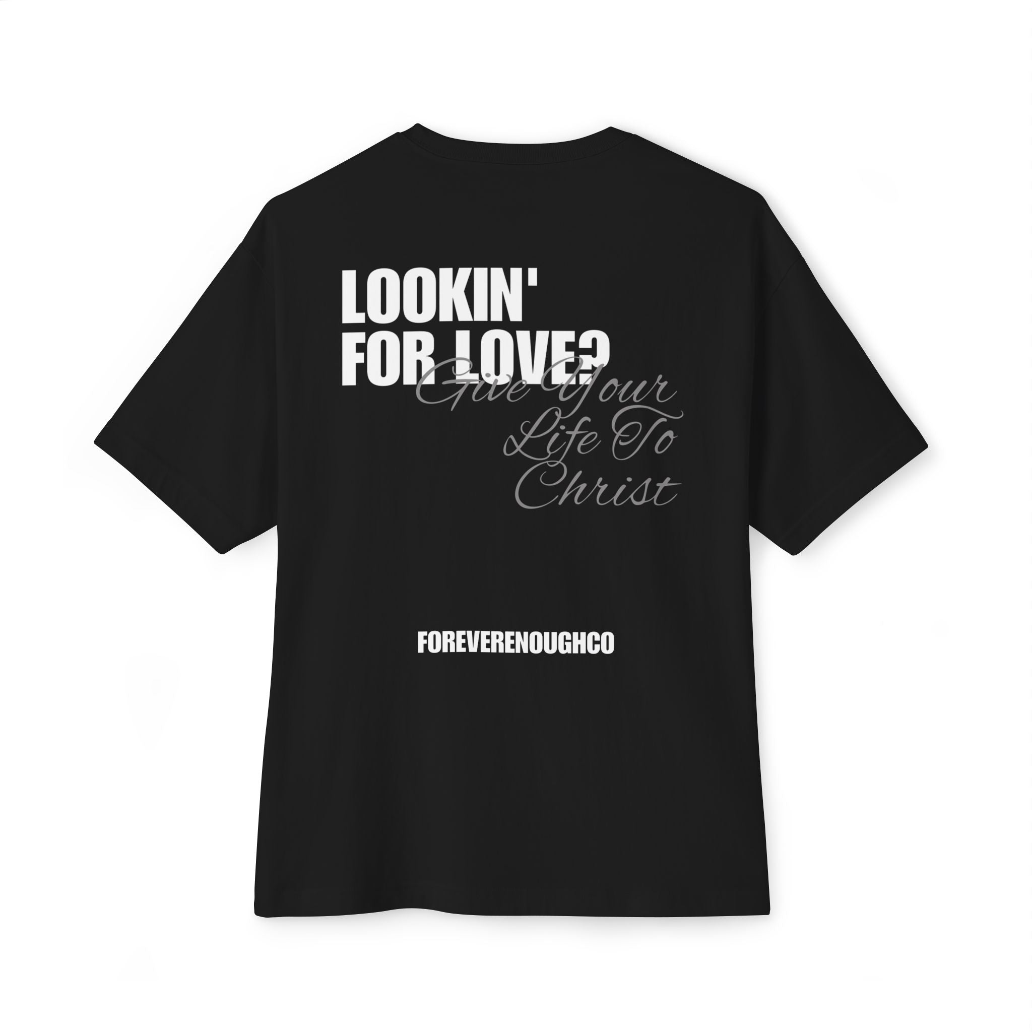 Lookin’ for Love? — Give Your Life to Christ Tee