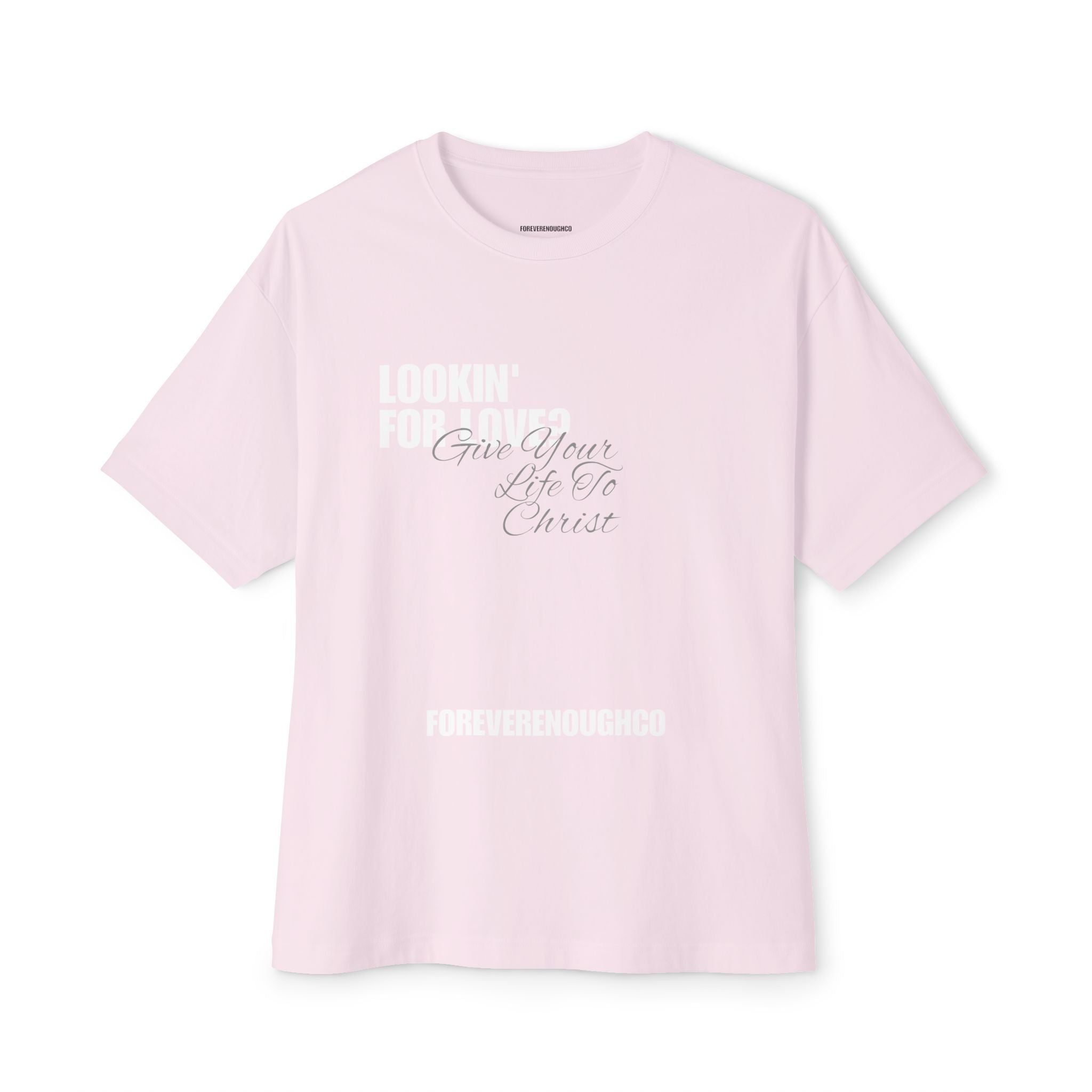 Lookin’ for Love? — Give Your Life to Christ Tee